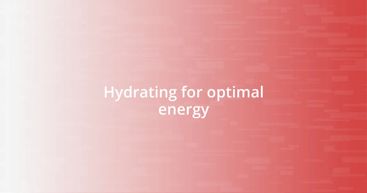 Hydrating for optimal energy