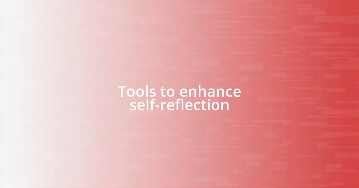 Tools to enhance self-reflection