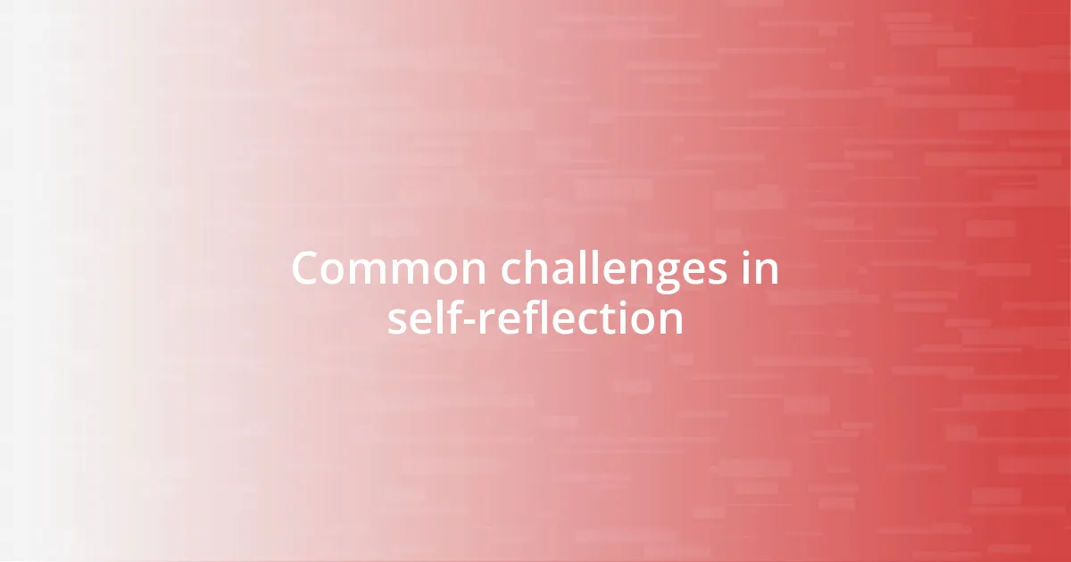 Common challenges in self-reflection
