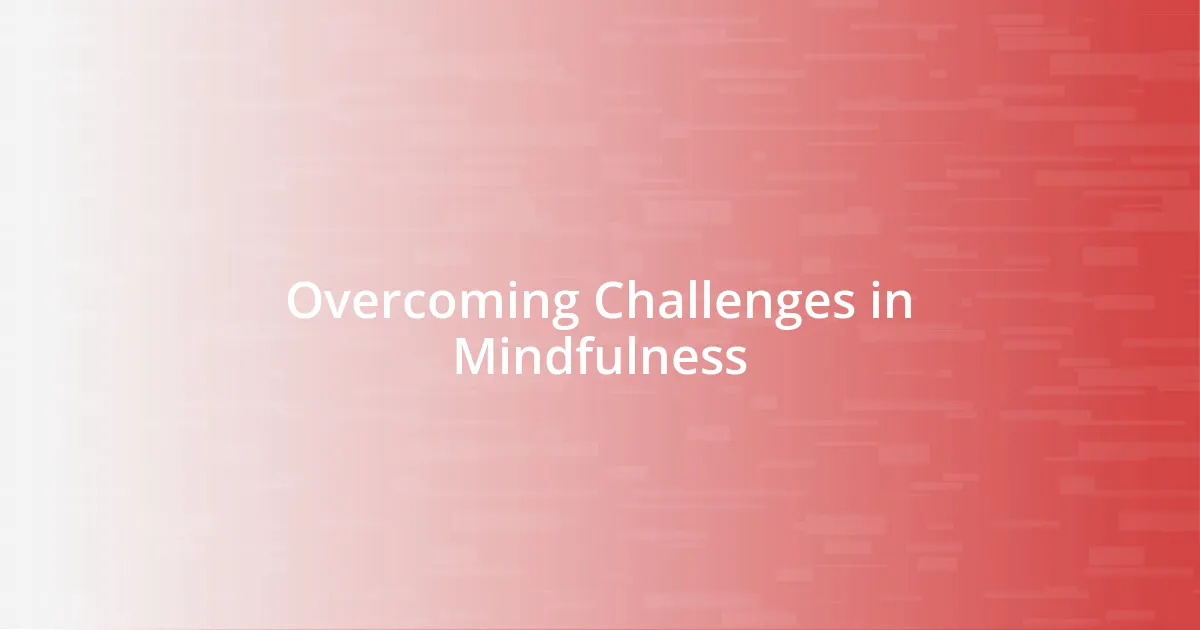 Overcoming Challenges in Mindfulness
