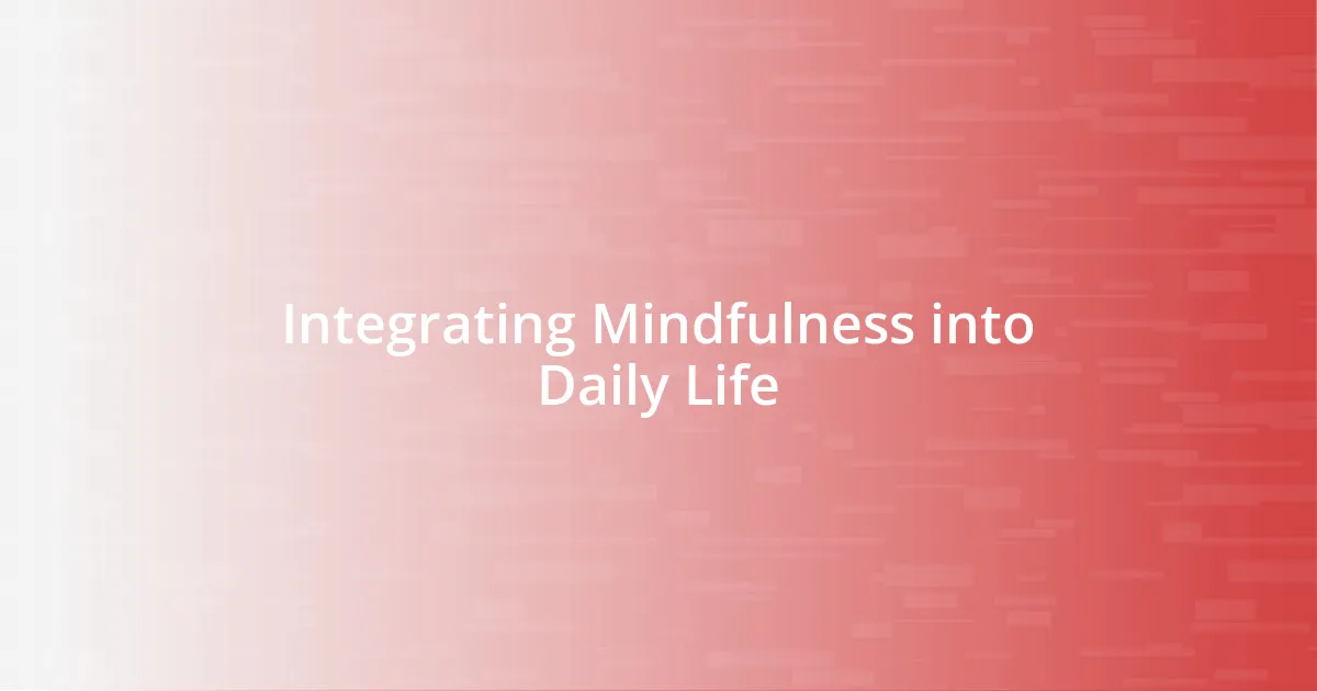 Integrating Mindfulness into Daily Life