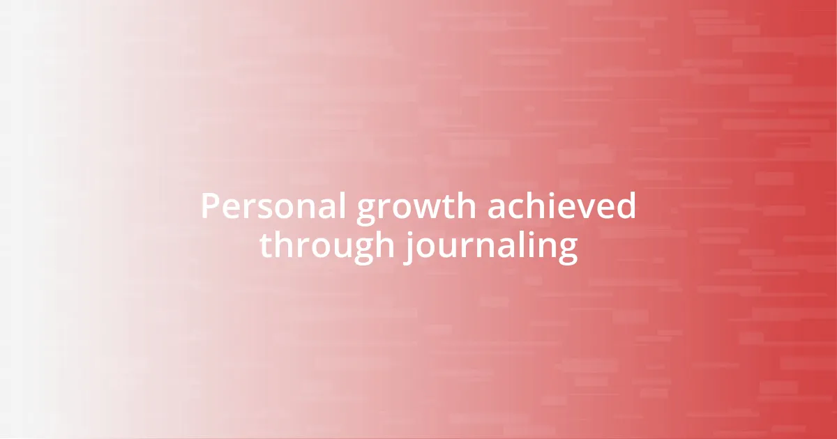 Personal growth achieved through journaling