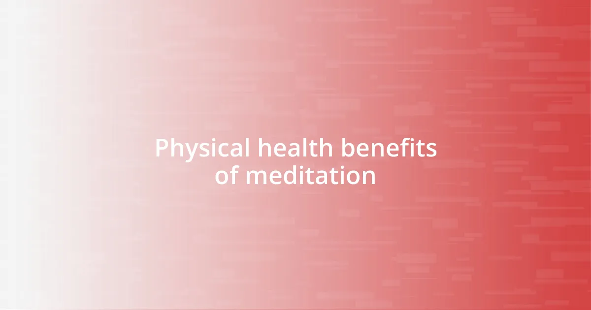 Physical health benefits of meditation