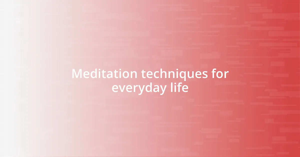 Meditation techniques for everyday life