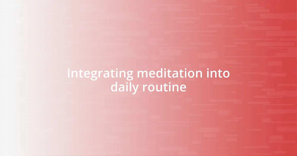 Integrating meditation into daily routine