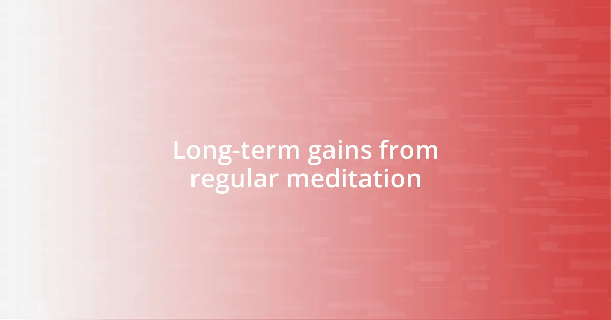 Long-term gains from regular meditation
