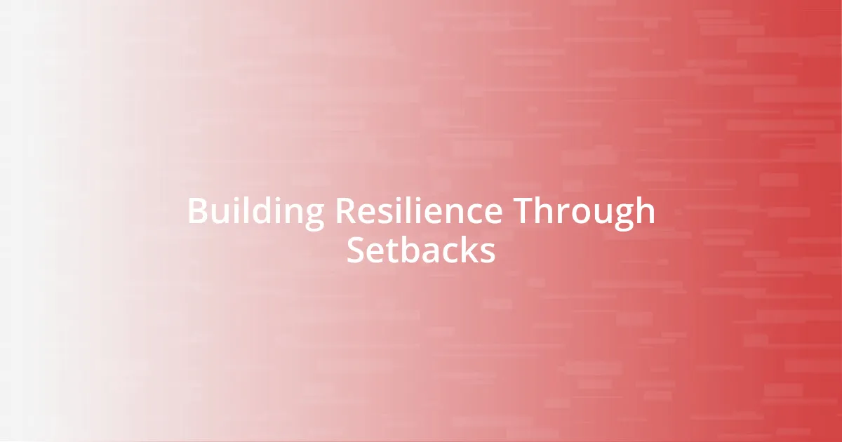 Building Resilience Through Setbacks