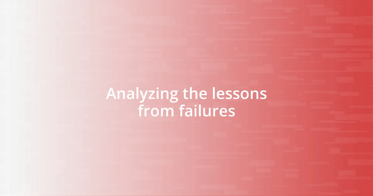 Analyzing the lessons from failures