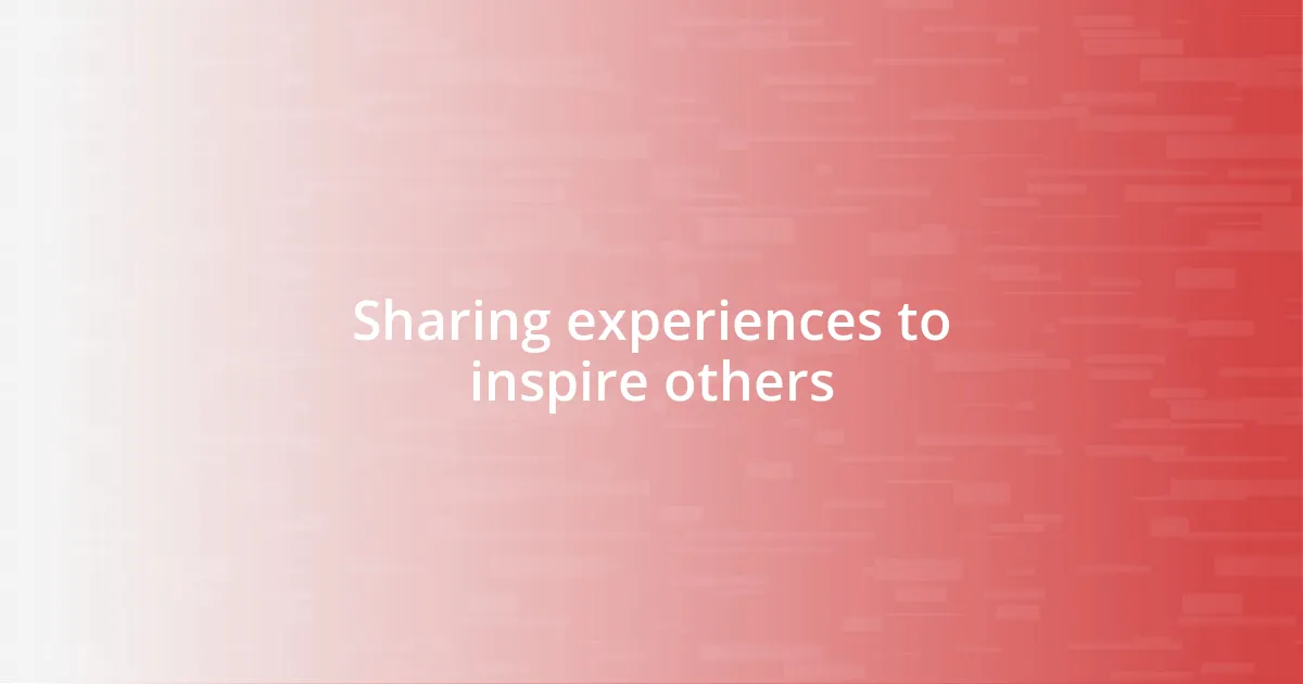 Sharing experiences to inspire others