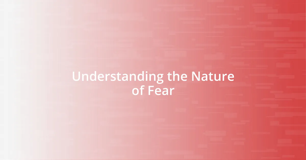 Understanding the Nature of Fear