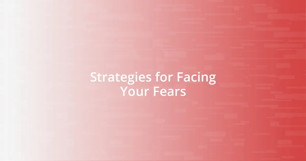 Strategies for Facing Your Fears
