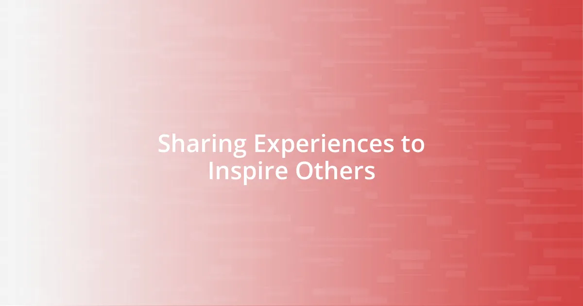 Sharing Experiences to Inspire Others