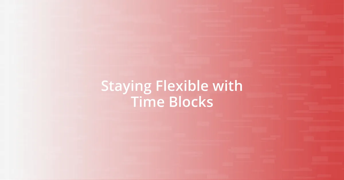 Staying Flexible with Time Blocks