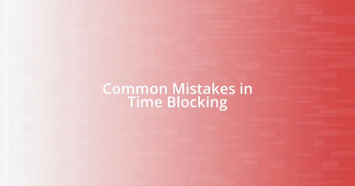 Common Mistakes in Time Blocking