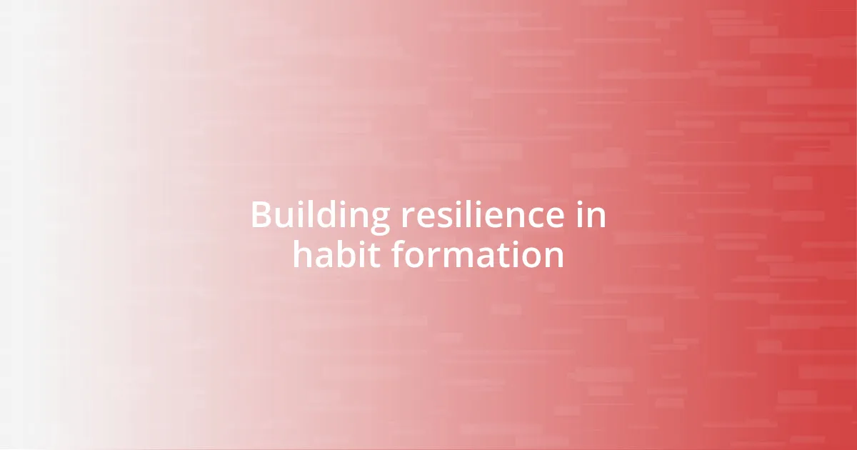 Building resilience in habit formation