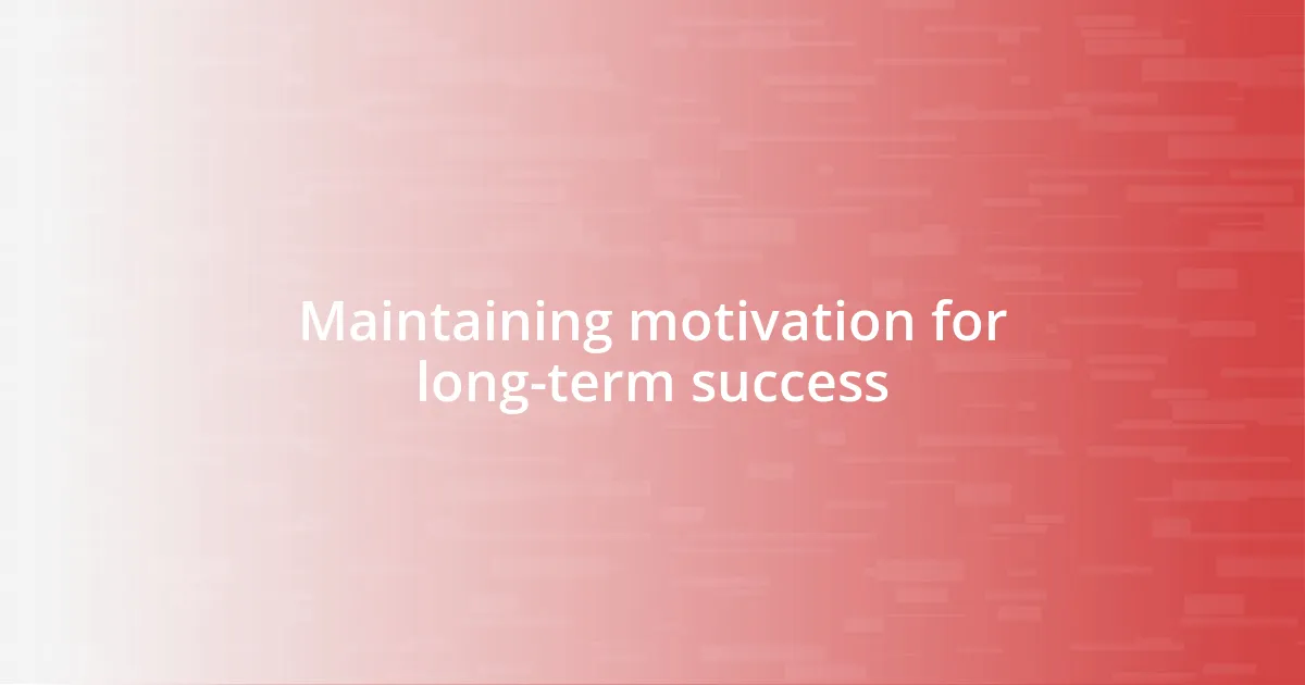 Maintaining motivation for long-term success