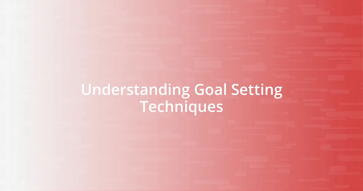 Understanding Goal Setting Techniques