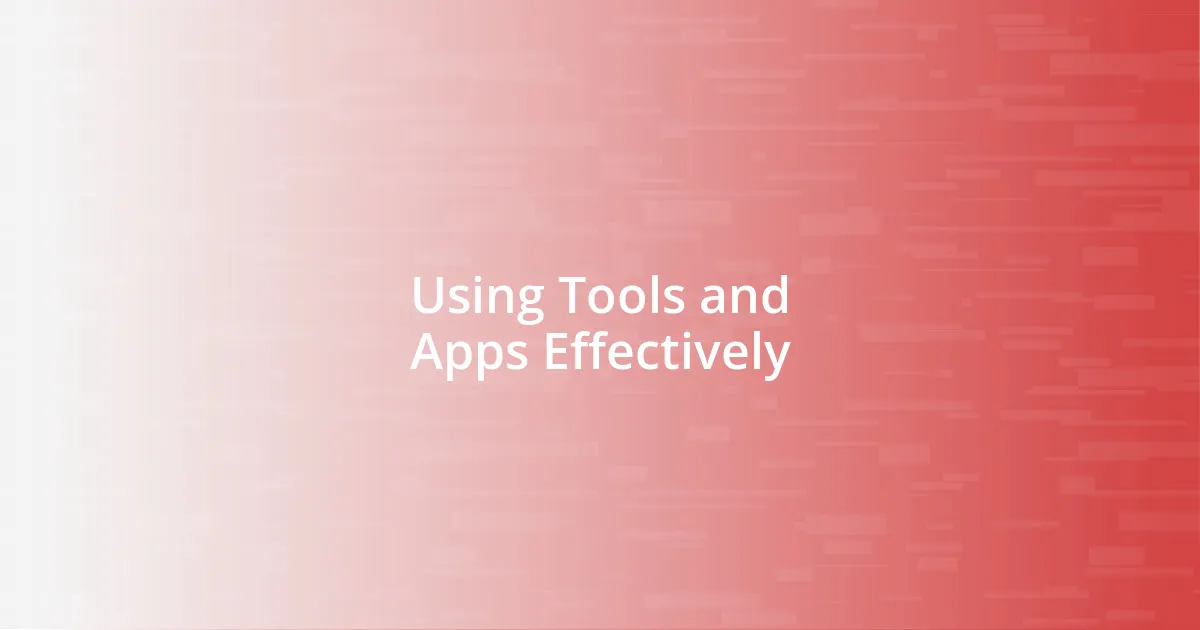 Using Tools and Apps Effectively