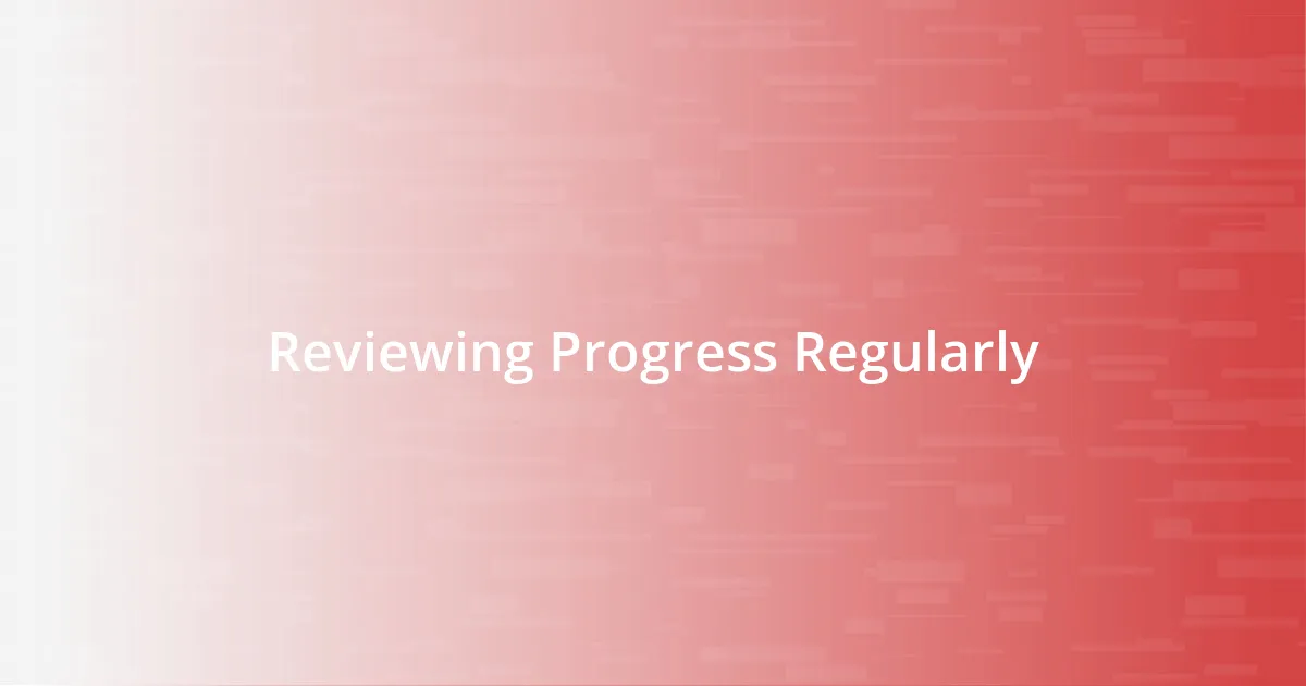 Reviewing Progress Regularly
