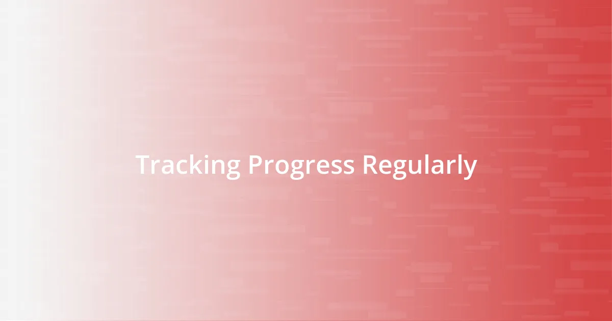 Tracking Progress Regularly