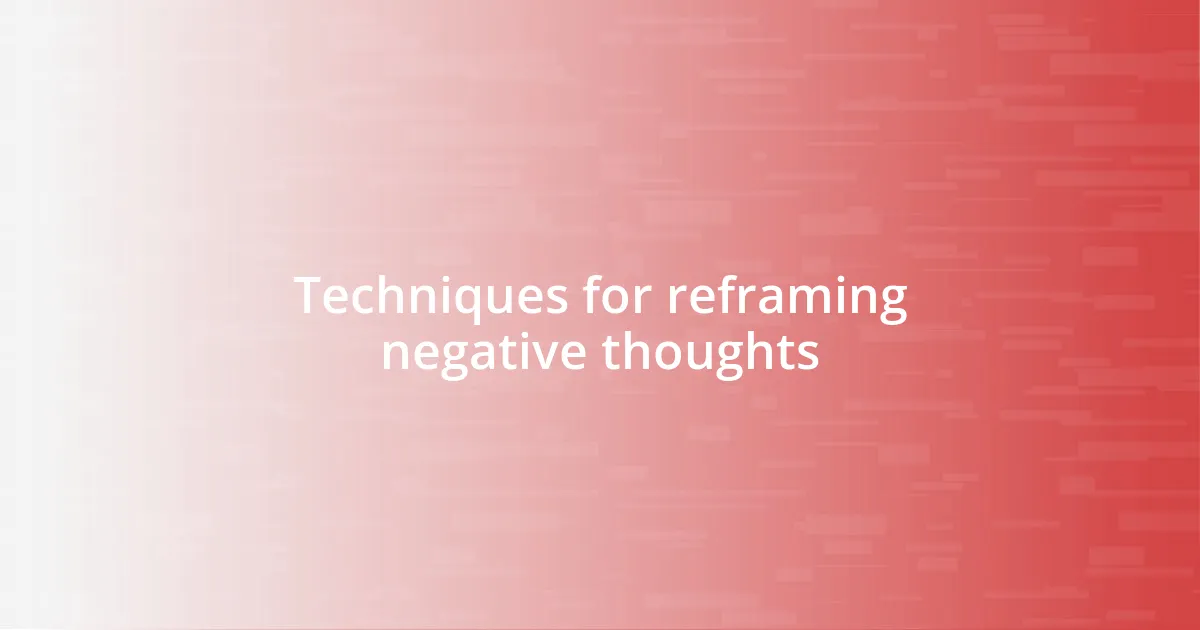 Techniques for reframing negative thoughts