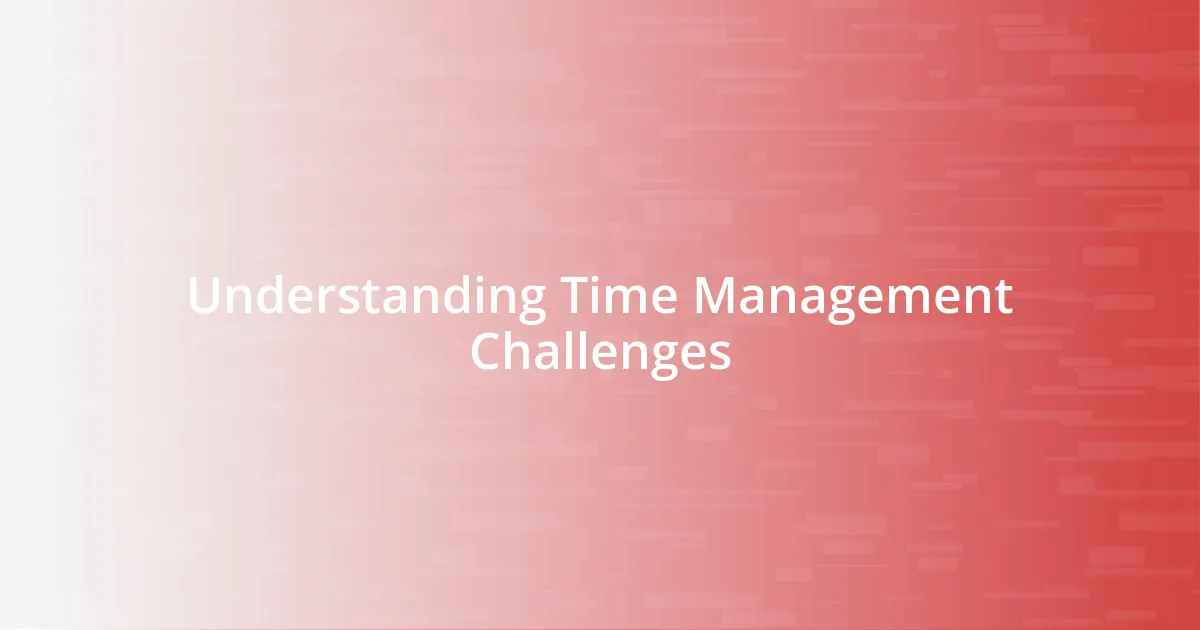 Understanding Time Management Challenges