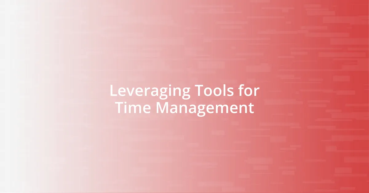 Leveraging Tools for Time Management