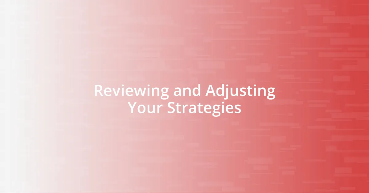 Reviewing and Adjusting Your Strategies