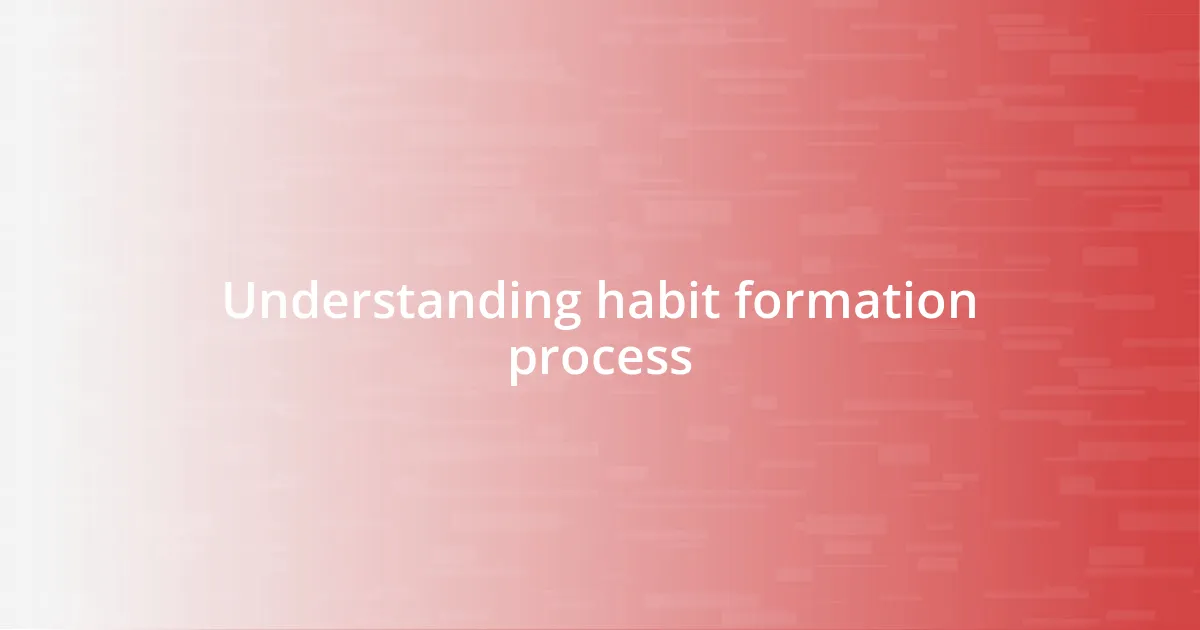 Understanding habit formation process