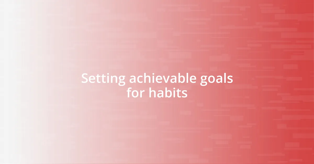 Setting achievable goals for habits