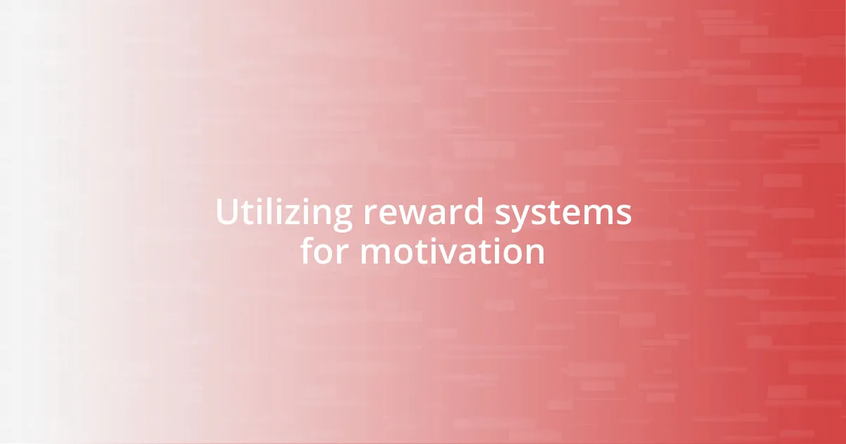 Utilizing reward systems for motivation