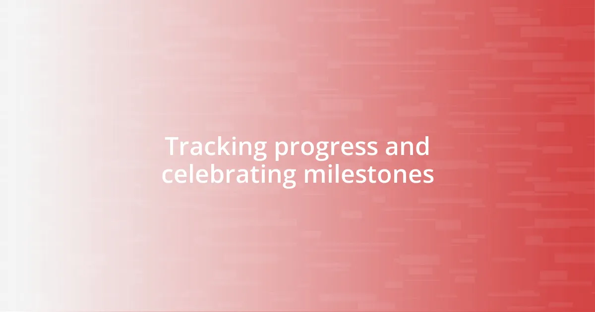 Tracking progress and celebrating milestones