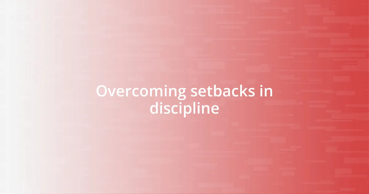 Overcoming setbacks in discipline